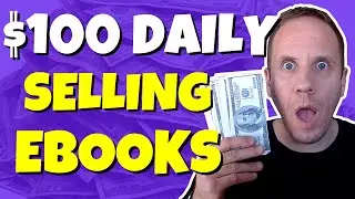 $100 A DAY SELLING EBOOKS | How to Make Money Selling Ebooks