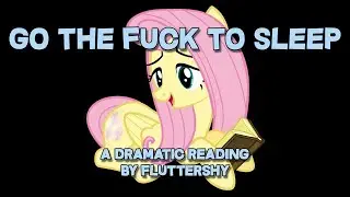 Go The Fuck To Sleep - A Reading By Fluttershy