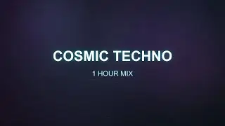Cosmic Techno | 1 Hour Journey