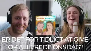 Atypisk Hverdag - Episode #3 - Er det for tidligt at give op allerede Onsdag?