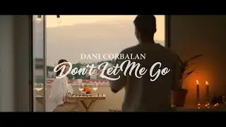 Dani Corbalan - Don't Let Me Go (Official Music Video)