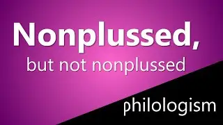 Nonplussed, but not nonplussed