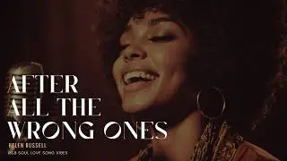 Helen Russell - After All The Wrong Ones | R&B Soul Blues Love Song | Romantic Smooth Vibe Music