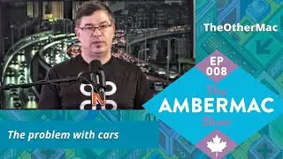 The Problem with Cars with Jeff MacArthur: The AmberMac Show Ep008