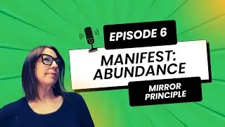 MANIFEST ABUNDANCE  Episode 6 - Mirror Principle