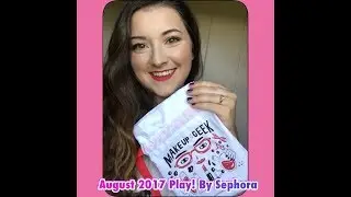August 2017 Play! By Sephora | First Impressions