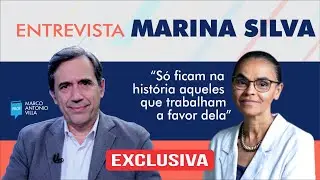 Entrevista Marina Silva: Só ficam na história aqueles que trabalham a favor dela.