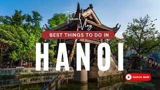 Best Things To Do In Hanoi  Travel Guide - 2024 4K |  Explore Everywhere