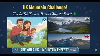 ⛰️🇬🇧 UK Mountain Challenge! | Family Fun Trivia on Britain's Majestic Peaks! 🌲🧠