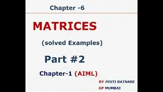 Sem -1 Matrices Solved Examples Part- 2 Chapter 6 (Basic Mathematics) / Chapter-1 (AIML)