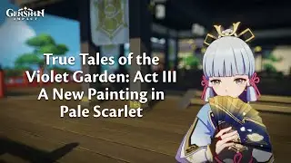 True Tales of Violet Garden | Act III | A New Painting in Pale Scarlet | Genshin Impact | #genshin