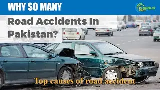 Road safety: what are the causes of Road accidents in Pakistan I how to avoid I The Curious Facts
