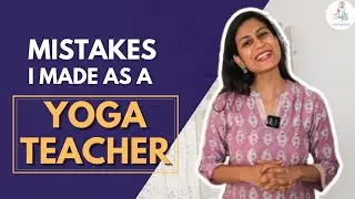 MISTAKES I made as a YOGA TEACHER | My Story || Samskara by Nishita