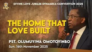 [SUN. 16-11-2025AM] THE HOME THAT LOVE BUILT - BRO. OLUMUYIWA OMOTOYINBO (NOVEMBER CONVENTION 2025)