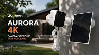 ANONA AURORA 4K✔️UNE CAM&Eacute;RA EXT&Eacute;RIEUR AVEC UN BON RAPPORT QUALIT&Eacute; / PRIX ! (FR)