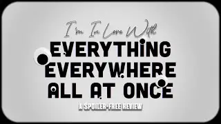I'm in love with EVERYTHING EVERYWHERE ALL AT ONCE *A Spoiler-Free Review*