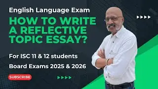 Tips to write a good Reflective Topic Composition in ISC Class 11 and 12 English Language Paper