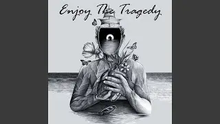 Enjoy the Tragedy