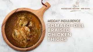 MIDDAY INDULGENCE | TOMATO-DILL BRAISED CHICKEN THIGHS