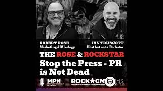 The Rose & Rockstar: Stop the Press! PR is Not Dead.