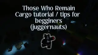 Those Who Remain beginners guide & tips for cargo classic/hardcore (juggernauts)