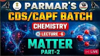 CDS AND CAPF BATCH ( MATTER PART 2 ) CHEMISTRY/LEC -6