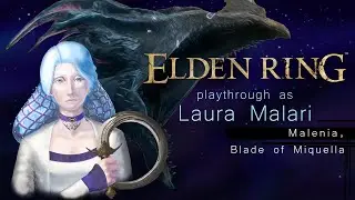Elden Ring playthrough - Laura Malari (Malenia, Blade of Miquella)