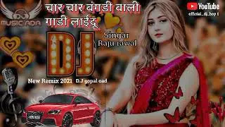 Char Char Bangdi Wali Gadi Laidu || Singar Raju Rawal || Nwe Remix 2021||