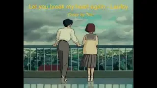 Laufey - Let you break my heart again (Cover by Toki~)