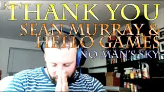 Thank You Sean Murray and Hello Games: No Man's Sky and Update 1.03