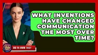 What Inventions Have Changed Communication the Most Over Time? - Did Ya Know This