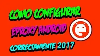 CONFIGURACION COMPLETA DEL EPROXY ANDROID 2017
