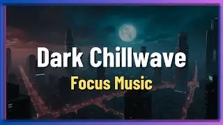 Dark Chillwave | Dark Chillstep | Feeling the Dark Background