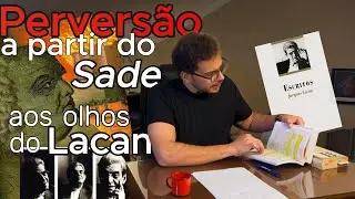 Pervers&atilde;o e Psican&aacute;lise: Veja como Lacan Interpreta Sade