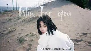 [ FMV-lyrics ] Win for you - Yim Siwan & Winter (Aespa)