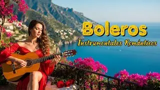 Boleros Románticos Instrumentales – Relajarse y Recordar | Romantic Latin Bolero Music | Vol. 73