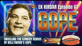 Gope | Unveiling the Comedy Genius of Bollywood’s Gope | Ek Kirdar | Episode 60