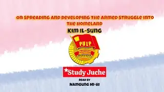 On Spreading and Developing the Armed Struggle into the Homeland by Kim Il Sung