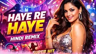 Haye Re Haye 💃 | Super Hit Hindi Female Remix | Romantic Club Vibes | Trending Song 2026