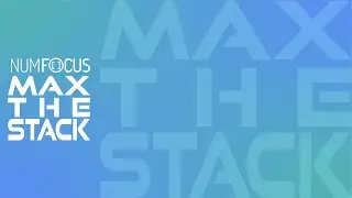 Max the Stack and support NumFOCUS/PyData