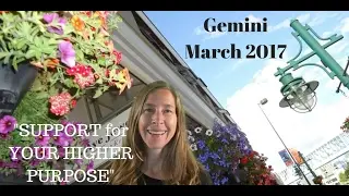 Gemini March 2017 Horoscope/Astrology Forecast ~ SUPPORT for YOUR HIGHER PURPOSE