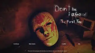 Don't Be Afraid - The First Toy Прохождение без комментариев
