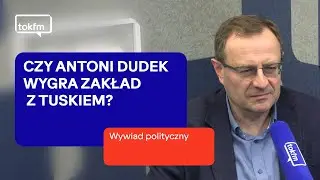 Czy Antoni Dudek wygra zakład z Donaldem Tuskiem? | Wywiad Polityczny TOK FM