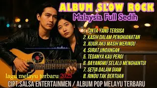 Slow Rock Malaysia Full Sedih | Slow Rock Terbaru 2025 | Lagu Melayu Menyentuh Hati Sampai Menangis😭