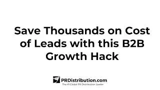 Save Thousands with this B2B Growth Hack | PRDistribution.com