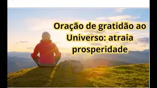 Oração de gratidão ao Universo atraia prosperidade