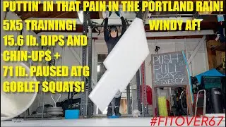 WINDY 5X5 TRAINING! 15 lb. DIPS + CHIN-UPS 71 lb. ATG GOBLET SQUATS*PAUSED 5 REPS 5 SETS! #fitover60