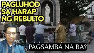 PAGLUHOD SA HARAP NG REBULTO, PAGSAMBA NA BA?