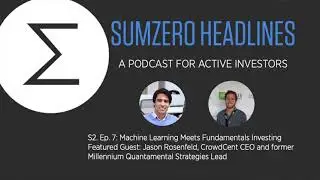 S2, Ep. 7: Machine Learning and Investing Conversation with CrowdCent CEO Jason Rosenfeld