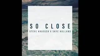 Steve Kroeger x Skye Holland - So Close
